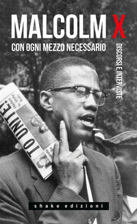Con ogni mezzo necessario - discorsi e interviste 