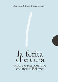Ferita che cura - dolore e sua possibile collaterale bellezza 