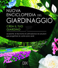 Nuova enciclopedia del giardinaggio - crea il tuo giardino 