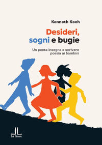 Desideri sogni bugie - un poeta insegna a scrivere poesia ai bambini 