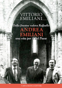 Dalla finestra vedeva raffaello - andrea emiliani. una vita per il bel paese 