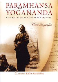 Paramhansa yogananda - una biografia - con riflessioni e ricordi personali 