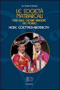 Societa' matriarcali - studi sulle culture indigene del mondo 