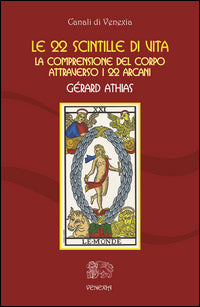 22 scintille di vita - tarocchi - la comprensione del corpo attraverso i 22 arcani 