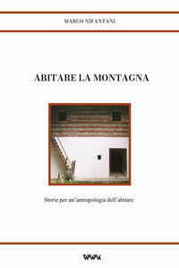 Abitare la montagna - storie per un'antropologia dell'abitare 