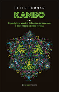 Kambo il prodigioso vaccino della rana amazzonica e altre medicine della foresta 