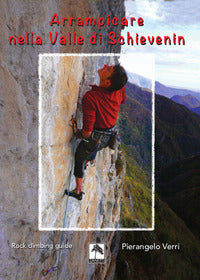 Arrampicare nella valle di schievenin - rock climbing guide 