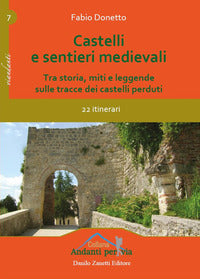 Castelli e sentieri medievali - tra storia miti e leggende sulle tracce dei castelli perduti 