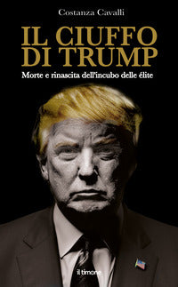 Ciuffo di trump - morte e rinascita dell'incubo delle elite 