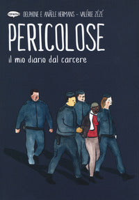 Pericolose - il mio diario dal carcere 