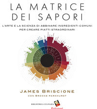 Matrice dei sapori - l'arte e la scienza di abbinare ingredienti comuni per creare piatti straord 