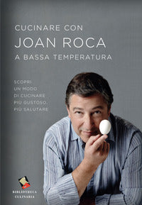 Cucinare con joan roca a bassa temperatura 