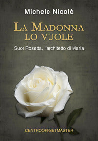 Madonna lo vuole - suor rosetta l'architetto di maria 