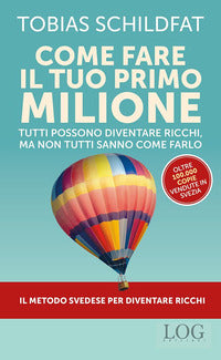 Come fare il tuo primo milione - tutti possono diventare ricchi ma non tutti sanno come farlo 