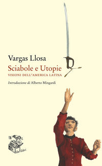 Sciabole e utopie - visioni dell'america latina 