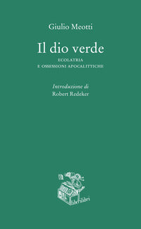 Dio verde - ecolatria e ossessioni apocalittiche 