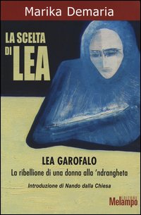 Scelta di lea - lea garofalo la ribellione di una donna alla 'ndrangheta 