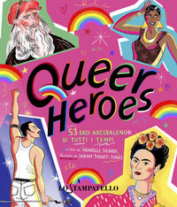 Queer heroes - 53 eroi arcobaleno di tutti i tempi 