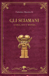 Sciamani - storia riti e misteri 