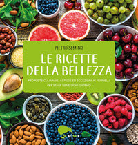 Ricette della bellezza - proposte culinarie astuzie ed eccezioni ai fornelli 
