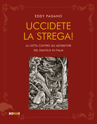 Uccidete la strega - la lotta contro gli adoratori del diavolo in italia 