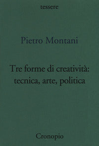 Tre forme di creativita' tecnica arte politica 
