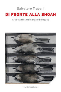 Di fronte alla shoah - arte fra testimonianza ed empatia 