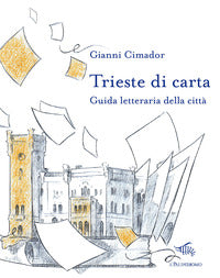 Trieste di carta - guida letteraria della citta' 
