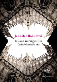 Milano immaginifica - guida difforme della citta' 