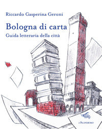 Bologna di carta - guida letteraria della citta' 
