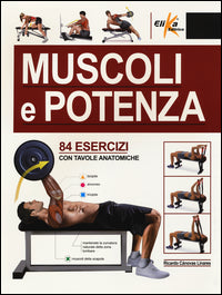 Muscoli e potenza - 84 esercizi con tavole anatomiche 