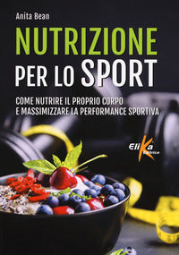 Nutrizione per lo sport - come nutrire il proprio corpo e massimizzare la performance sportiva 