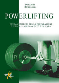 Powerlifting - guida completa per la preparazione tecnica, l'allenamento e la gara 