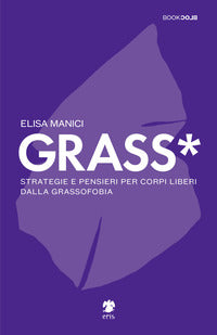 Grass* - strategie e pensieri per corpi liberi dalla grassofobia 
