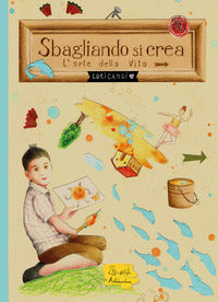 Sbagliando si crea - l'arte della vita 