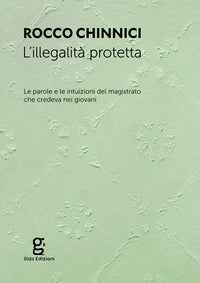 Illegalita' protetta - le parole e le intuizioni del magistrato che credeva nei giovani 