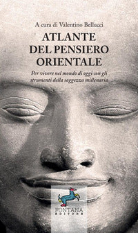 Atlante del pensiero orientale per vivere nel mondo di oggi con gli strumenti della saggezza 