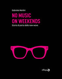 No music on weekends - storia di parte della new wave 