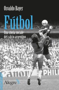 Futbol - una storia sociale del calcio argentino 