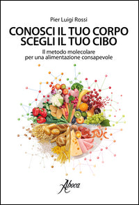 Conosci il tuo corpo scegli il tuo cibo - il metodo molecolare per una alimentazione consapevole 