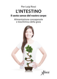 Intestino - il sesto senso del nostro corpo - alimentazione consapevole e biochimica della gioia 
