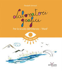 Laboratori grafici per la scuola dell'infanzia - medi. ediz. illustrata 