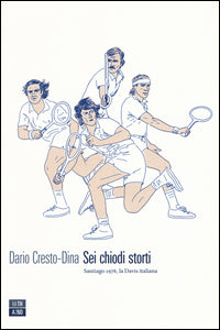 Sei chiodi storti - santiago 1976 la davis italiana 