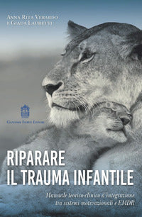 Riparare il trauma infantile - manuale teorico-clinico d'integrazione tra sistemi 