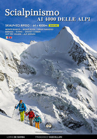 Scialpinismo ai 4000 delle alpi - 61 cime con gli sci oltre quota quattromila 