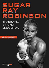 Sugar ray robinson - biografia di una leggenda 