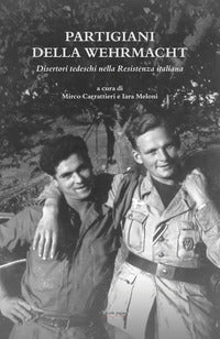 Partigiani della wehrmacht - disertori tedeschi nella resistenza italiana 