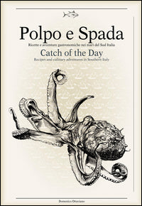 Polpo e spada - ricette e avventure gastronomiche nei mari del sud italia 