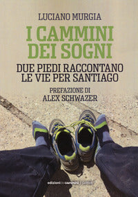Cammini dei sogni - due piedi raccontano le vie per santiago 