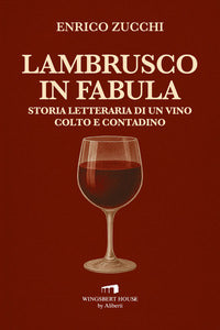 Lambrusco in fabula - storia letteraria di un vino colto e contadino 